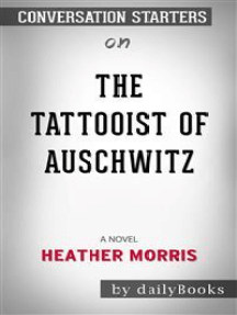 The Tattooist Of Auschwitz A Novel By Heather Morris Conversation Starters By Dailybooks Ebook Scribd