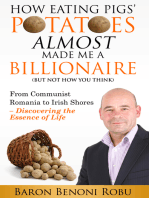 How Eating Pigs' Potatoes Almost Made Me a Billionaire (But Not How You Think): From Communist Romania to Irish Shores - Discovering the Essence of Life