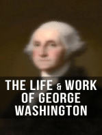The Life & Work of George Washington: Military Journals, Rules of Civility, Inaugural Addresses, Letters, With Biographies and more