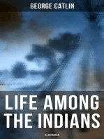 Life Among the Indians (Illustrated): Indians of North and South America: Everyday Life & Customes of Indian Tribes, Indian Art & Architecture, Warfare, Medicine and Religion     