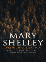 MARY SHELLEY Premium Collection: Novels & Short Stories, Plays, Travel Books & Biography: Frankenstein, The Last Man, Valperga, The Fortunes of Perkin Warbeck, Lodore, Falkner, The Mortal Immortal, Transformation, The Invisible Girl, Proserpine, Midas, History of a Six Weeks' Tour…