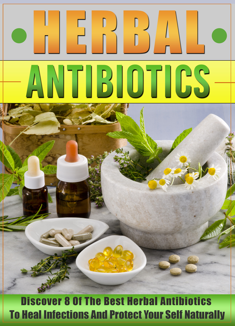 Read Herbal Antibiotics Discover 8 Of The Best Herbal Antibiotics To Heal Infections And