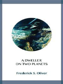 Read A Dweller On Two Planets Online By Frederick S Oliver Books