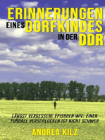 Erinnerungen eines Dorfkindes in der DDR: Längst vergessene Episoden wie: Einen Fußball verschlucken ist nicht schwer