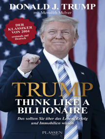 Trump: Think like a Billionaire: Das sollten Sie über das Leben, Erfolg und Immobilien wissen