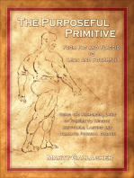 The Purposeful Primitive: From Fat and Flaccid to Lean and Powerful - Using the Primordial Laws of Fitness to Trigger Inevitable, Lasting and Dramatic Physical Change