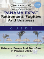 Your Complete Panama Expat Retirement Fugitive & Business Guide: The Tell-It-Like-It-Is Guide To Relocate, Escape & Start Over in Panama 2018