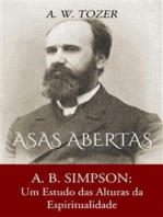 Asas Abertas: A. B. Simpson: Um Estudo Das Alturas Da Espiritualidade
