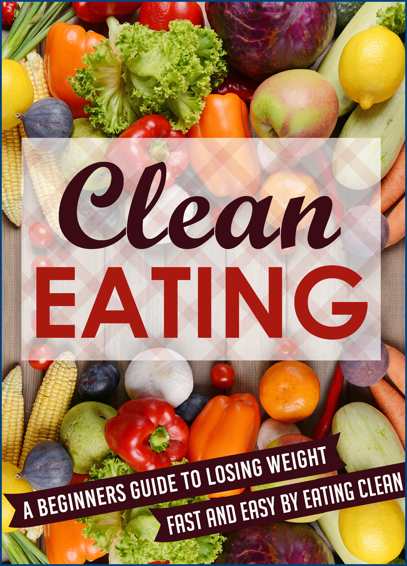 read-clean-eating-a-beginners-guide-to-losing-weight-fast-and-easy-by