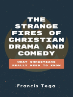 The Strange Fires of Christian Drama and Comedy: What Christians Really Need To Know