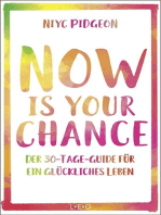 Now Is Your Chance: Der 30-Tage-Guide für ein glückliches Leben