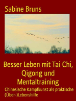Besser Leben mit Tai Chi, Qigong und Mentaltraining: Chinesische Kampfkunst als praktische (Über-)Lebenshilfe