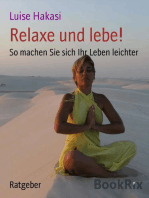 Relaxe und lebe!: So machen Sie sich Ihr Leben leichter