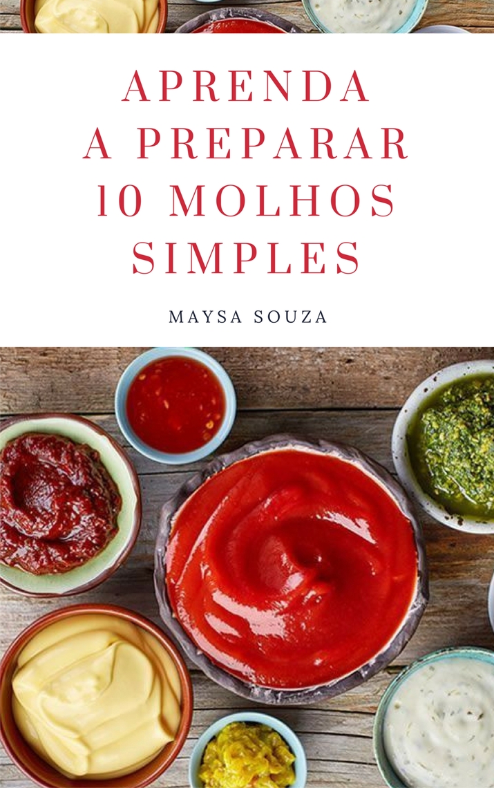 Leia Aprenda A Preparar 10 Molhos Simples On Line De Maysa Souza Livros