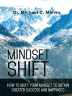 Mindset Shift: How To Shift Your Mindset To Obtain Greater Success And Happiness