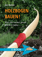 Holzbogen bauen!: Was ich vorher gerne gewusst hätte...