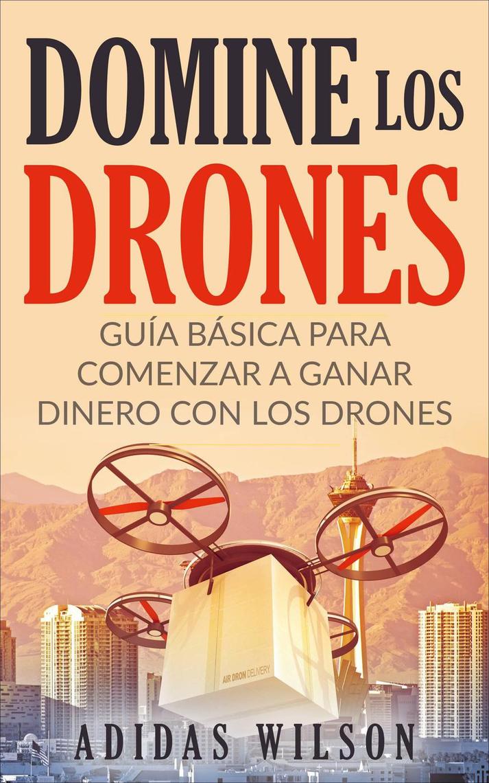 1584395654?v1 - Domine Los Drones, Guía Básica para Comenzar a Ganar Dinero con los Drones (Adidas Wilson, 2018) (Robótica) - (Audiolibro Voz Humana)