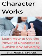 Character Works: Learn How to Use the Power of Character to Survive Any Adversity