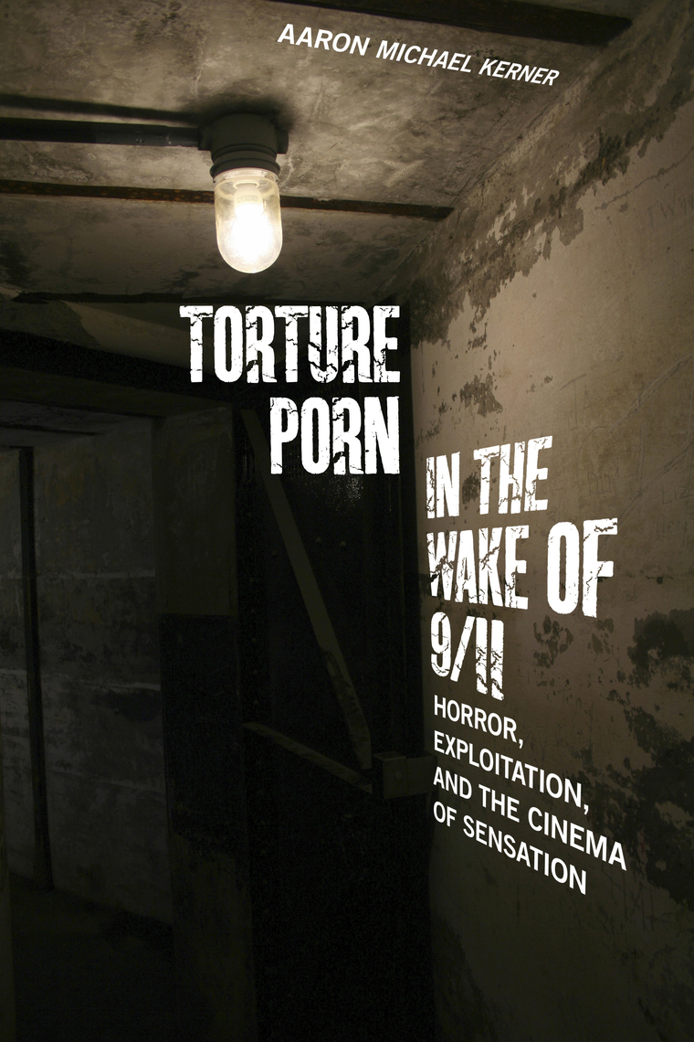 Torture Porn in the Wake of 9/11 by Aaron Michael Kerner bild bild