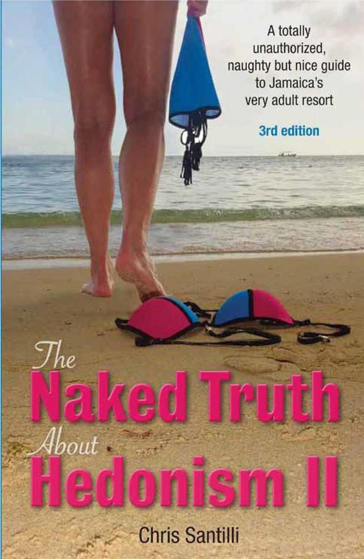 The Naked Truth About Hedonism II, 3rd Edition A Totally Unauthorized, Naughty but Nice Guide to Jamaicas Very Adult Resort by Chris Santilli billede