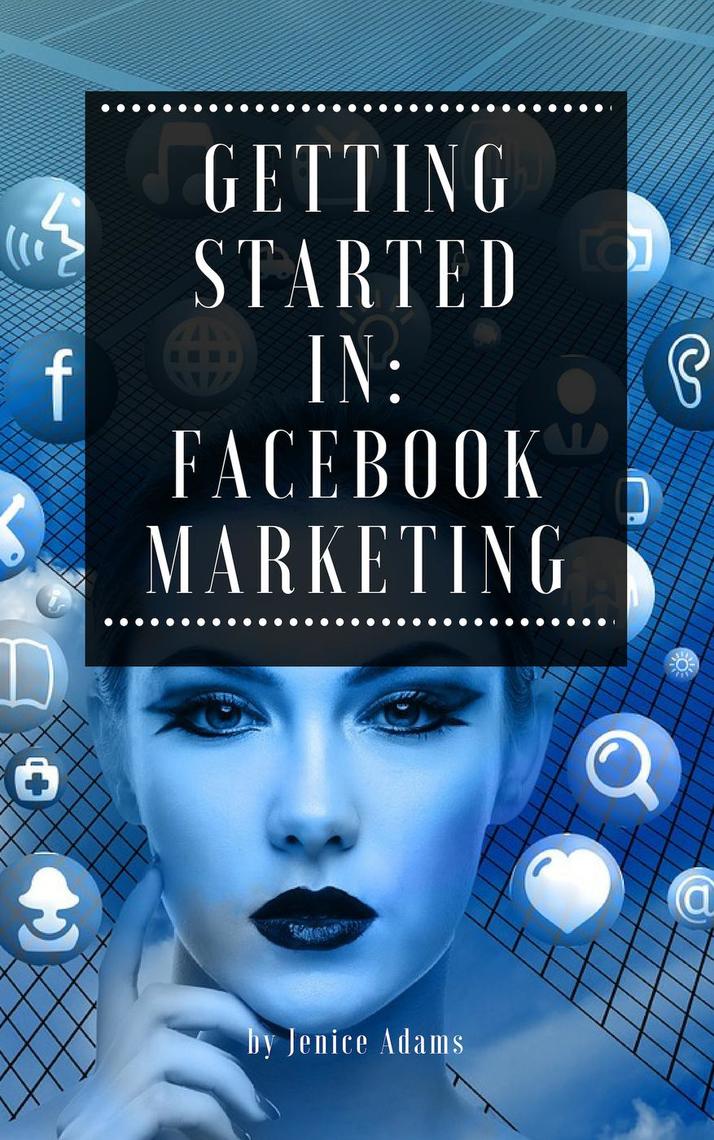 Getting Started in: Facebook Marketing by Jenice Adams (Ebook) - Read ...