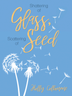 Shattering of Glass, Scattering of Seed