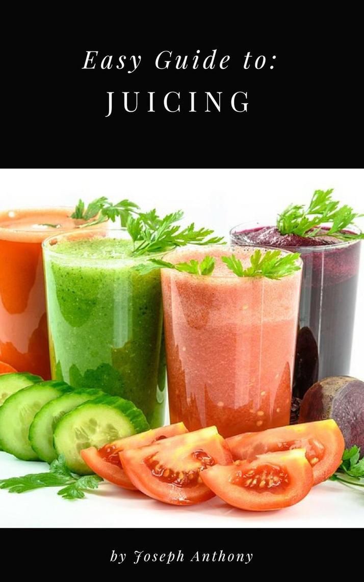 Easy Guide to Juicing by Joseph Anthony picture