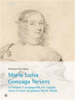 Maria Luisa Gonzaga Nevers: Cerimonie e propaganda nel viaggio verso il trono di Polonia (1645-1646)