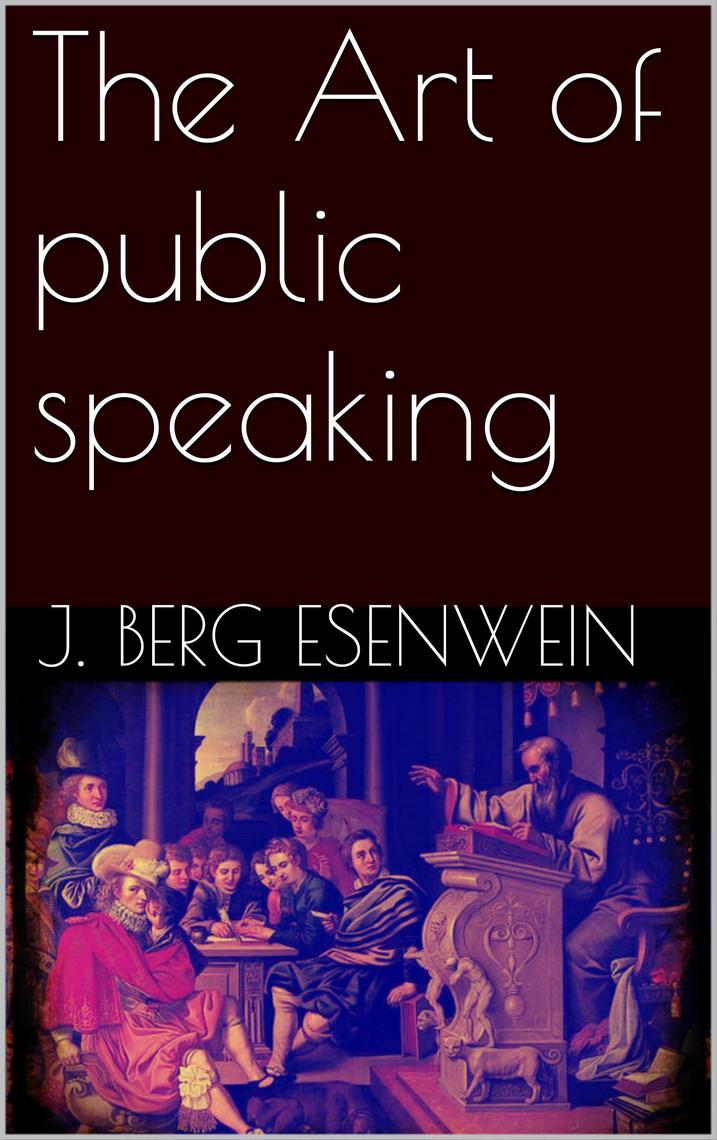 The Art of public speaking by J. Berg Esenwein (Ebook) - Read free for ...