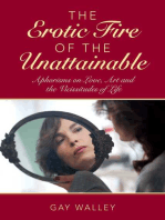 The Erotic Fire of the Unattainable: Aphorisms on Love, Art, and the Vicissitudes of Life