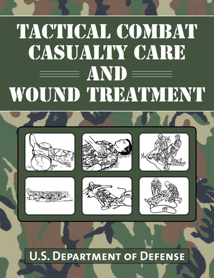 Tactical Combat Casualty Care and Wound Treatment by U.S. Department of