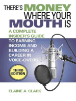 There's Money Where Your Mouth Is: A Complete Insider's Guide to Earning Income and Building a Career in Voice-Overs