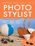 Starting Your Career as a Photo Stylist: A Comprehensive Guide to Photo Shoots, Marketing, Business, Fashion, Wardrobe, Off Figure, Product, Prop, Room Sets, and Food Styling