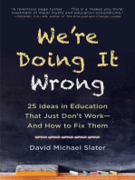 We're Doing It Wrong: 25 Ideas in Education That Just Don't Work—And How to Fix Them