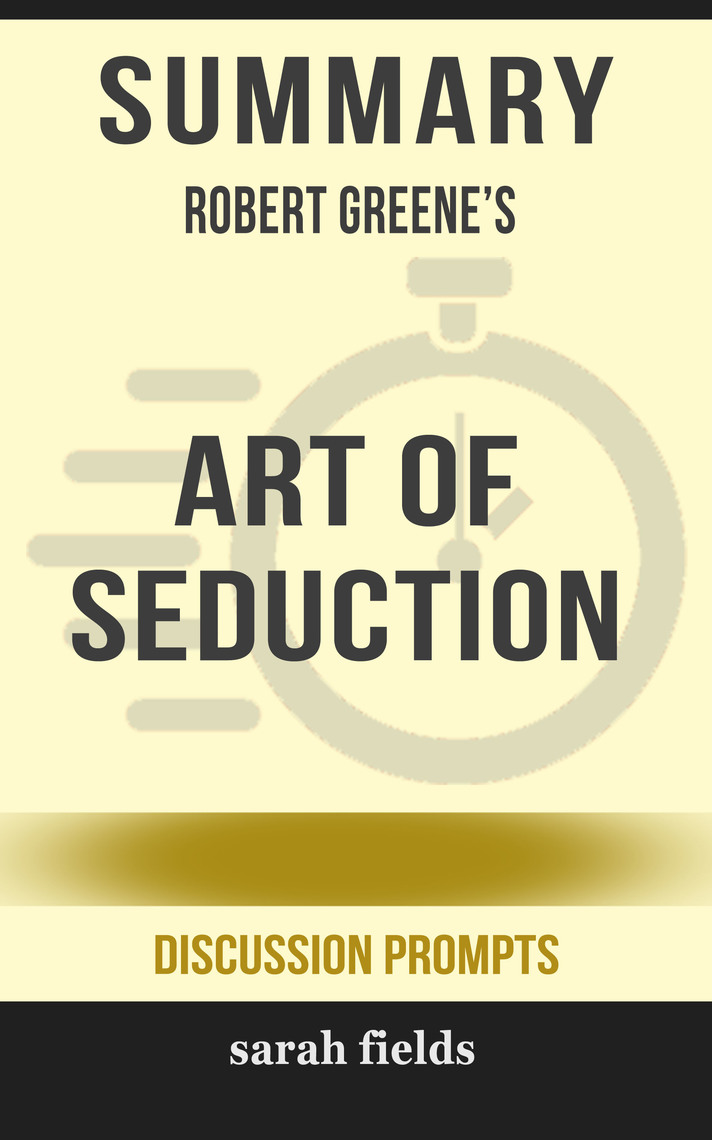 Summary Robert Greene's Art of Seduction by Sarah Fields