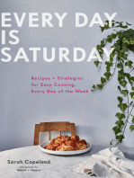 Every Day is Saturday: Recipes + Strategies for Easy Cooking, Every Day of the Week