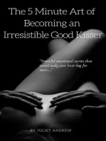 The 5 Minute Art of Becoming an Irresistible Good Kisser