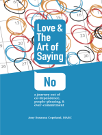 Love & the Art of Saying No: A Journey Out of Co-Dependence, People-Pleasing, And Over-Commitment