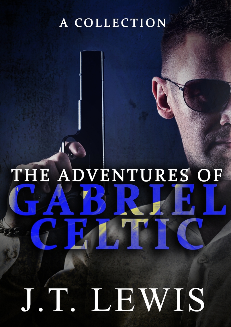 The Adventures of Gabriel Celtic: A Collection by J.T. Lewis (Ebook ...
