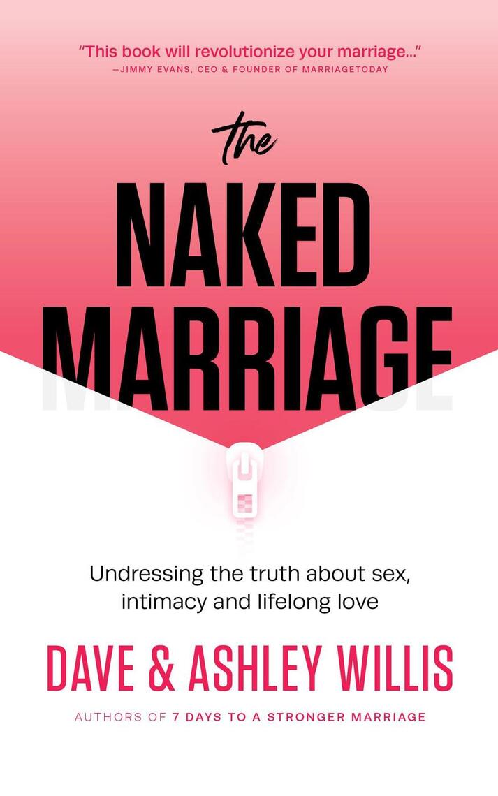 The Naked Marriage Undressing the Truth About Sex, Intimacy and Lifelong Love by Dave Willis, Ashley Willis pic