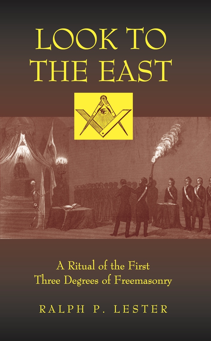 Look to the East: A Ritual of the First Three Degrees of Freemasonry by ...