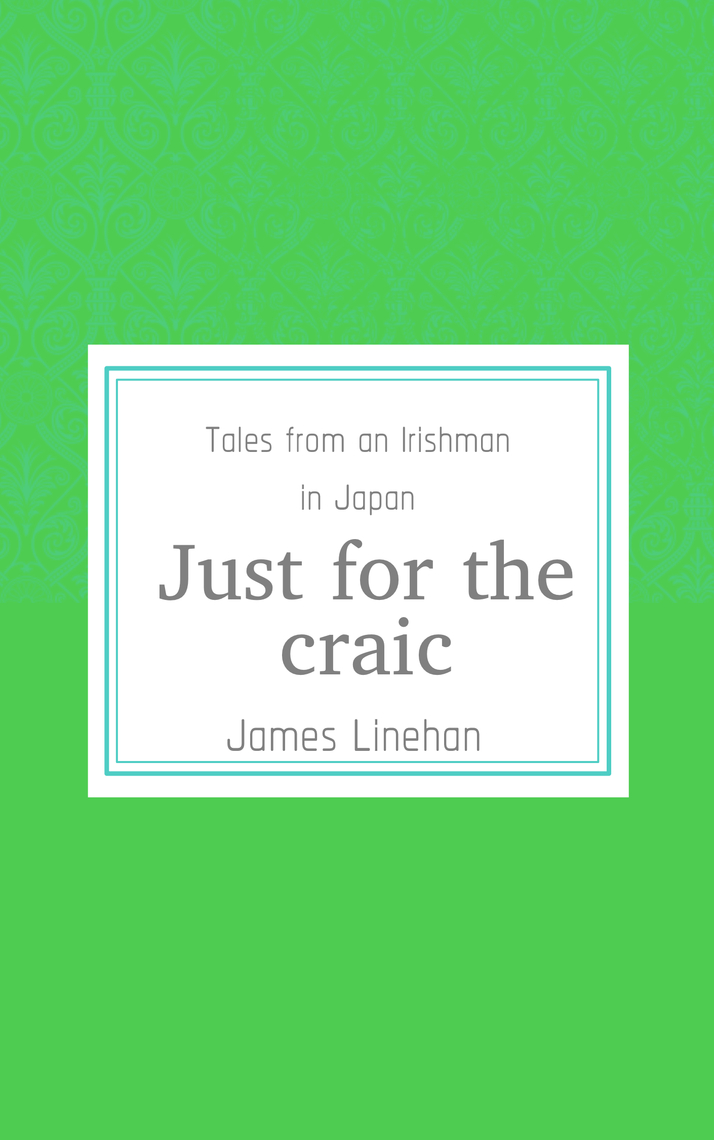 Just For The Craic (Tales from an Irishman in Japan) by James Linehan ...
