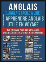 Anglais ( L’Anglais facile a lire ) - Apprendre Anglais Utile en Voyage: Un livre anglais debutant avec 400 phrases pour apprendre anglais vocabulaire pour voyageurs