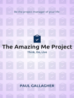 The Amazing Me Project: Think, Do, Live: Be The Project Manager of Your Life