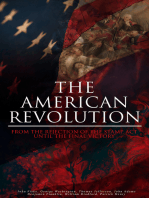 The American Revolution: From the Rejection of the Stamp Act Until the Final Victory: Complete History of the Uprising; Including Key Speeches and Documents of the Epoch:  First Charter of Virginia, Mayflower Compact, The Stamp Act, Continental Association, Declaration of Independence