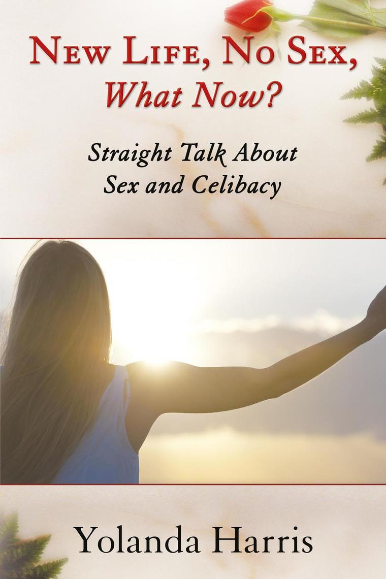 New Life, No Sex, What Now? Straight Talk About Sex and Celibacy by ...