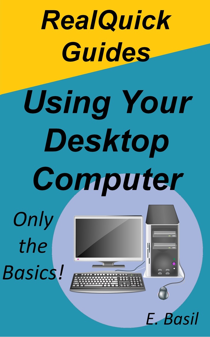 RealQuick Guides Using Your Desktop Computer by E. Basil (Ebook) - Read ...