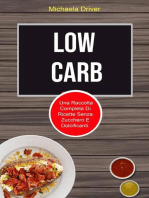 Low Carb: Una Raccolta Completa Di Ricette Senza Zucchero E Dolcificanti.