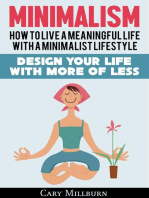 Minimalism: How To Live A Meaningful Life With A Minimalist Lifestyle; Design Your Life With More Of Less