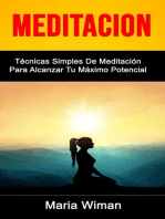 Meditación: Técnicas Simples De Meditación Para Alcanzar Tu Máximo Potencial